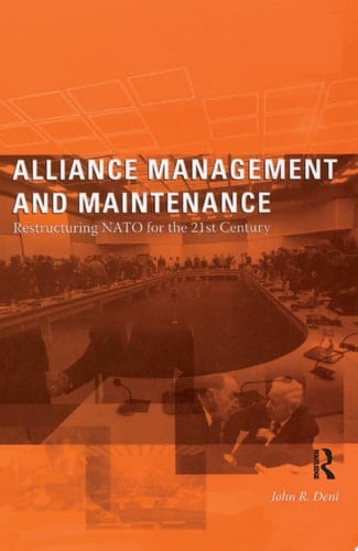 Alliance Management and Maintenance Restructuring NATO for the 21st Century