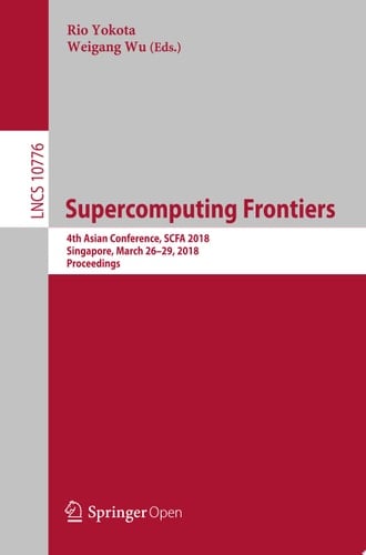 Supercomputing Frontiers 4th Asian Conference, SCFA 2018, Singapore, March 26-29, 2018, Proceedings