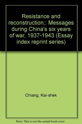 Resistance and Reconstruction Messages During China's Six Years of War, 1937-1943