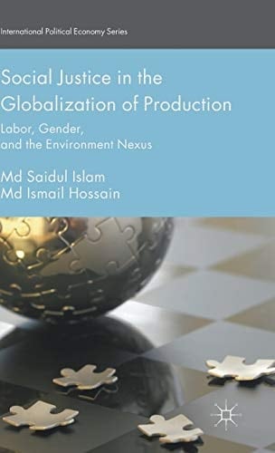 Social Justice in the Globalization of Production Labor, Gender, and the Environment Nexus