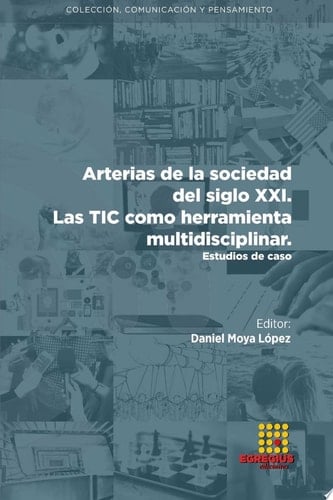 Arterias de la sociedad del siglo XXI. Las TIC como herramienta multidisciplinar. Estudios de caso