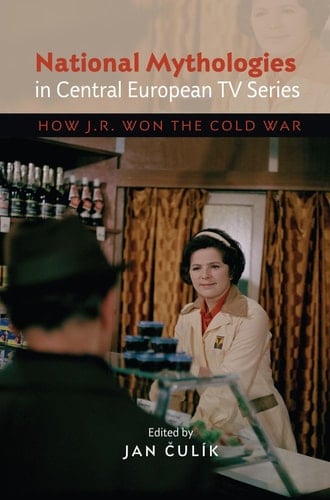 National Mythologies in Central European TV Series How J.R. Won the Cold War