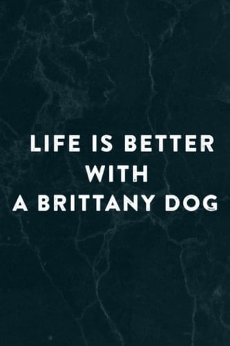 Life Is Better With A Brittany Dog Funny Animal Dogs Gift Notebook Planner: A Brittany Dog, Halloween, Thanksgiving, New years, Christmas Gifts for ... adults, teens, kids, boys, girls,Do It All