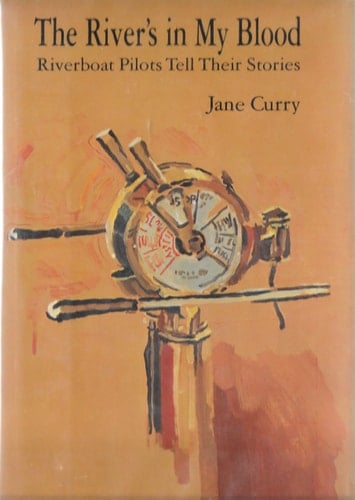 The River's in My Blood: Riverboat Pilots Tell Their Stories