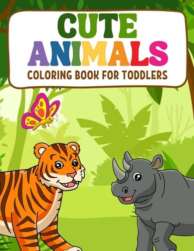 Cute Animals Coloring Book for Toddlers: A Collection of Big, Fun and Easy Designs for Children to Color with Cartoon Animal Designs
