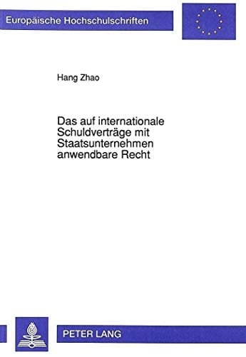 Das auf internationale Schuldverträge mit Staatsunternehmen anwendbare Recht unter besonderer Berücksichtigung des deutschen und chinesischen internationalen Privatrechts