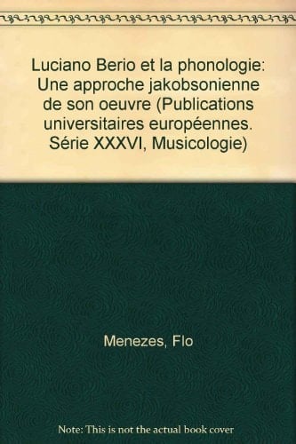 Luciano Berio et la Phonologie: Une approche jakobsonienne de son oeuvre (Europäische Hochschulschriften / European University Studies / Publications Universitaires Européennes) (French Edition)