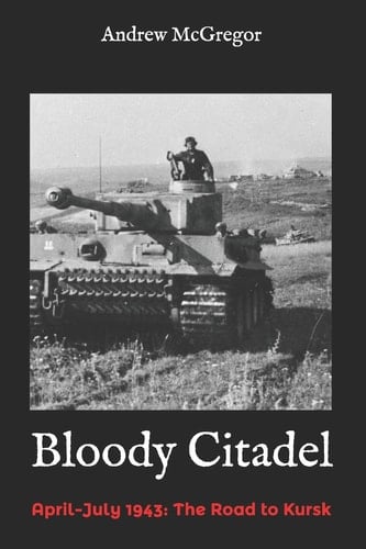Bloody Citadel April-July 1943: The Road to Kursk
