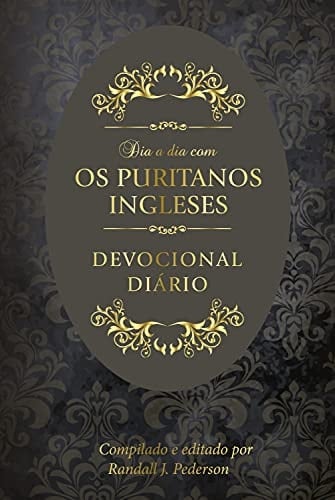 Dia a dia com os puritanos ingleses: Devocional diário (Portuguese Edition)