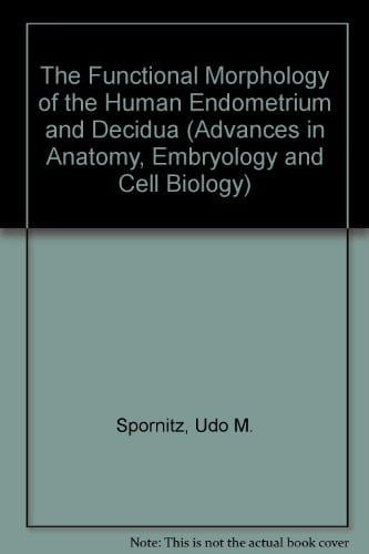 The Functional Morphology of the Human Endometrium and Decidua