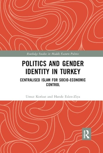 Politics and Gender Identity in Turkey Centralised Islam for Socio-economic Control