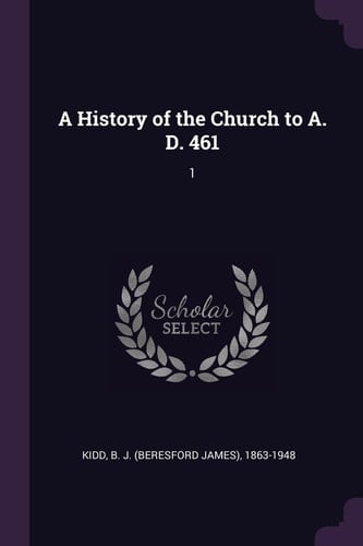 A History of the Church to A. D. 46 1
