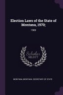 Election Laws of the State of Montana, 1970; 1969