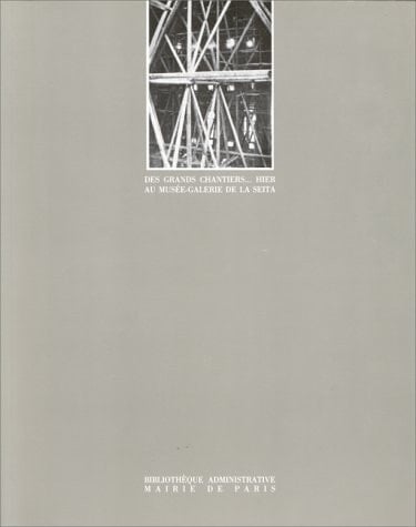 Des grands chantiers-- hier: Photographie, dessin, outils de l'architecte et de l'ingénieur autour de 1900, dans les collections de la Bibliothèque ... 1988-14 janvier 1989 (French Edition)