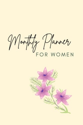 Monthly Planner For Women: Floral monthly planner for women is a great Mother's Day Gift. (Inspirational planner that will help you stay organized)