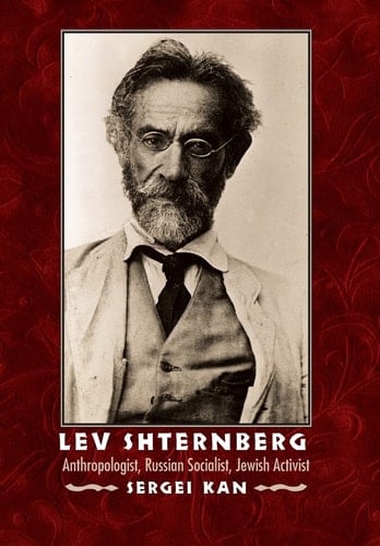 Lev Shternberg: Anthropologist, Russian Socialist, Jewish Activist (Critical Studies in the History of Anthropology)