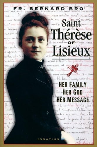 Saint Thérèse of Lisieux Her Family, Her God, Her Message