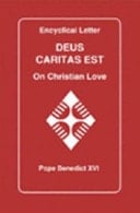 Encyclical Letter, Deus Caritas Est of the Supreme Pontiff Benedict XVI To the Bishops, Priests and Deacons, Men and Women Religious and All the Lay Faithful on Christian Love