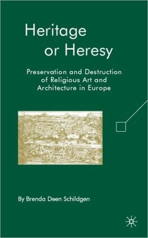 Heritage Or Heresy: Preservation And Destruction Of Religious Art And Architecture In Europe
