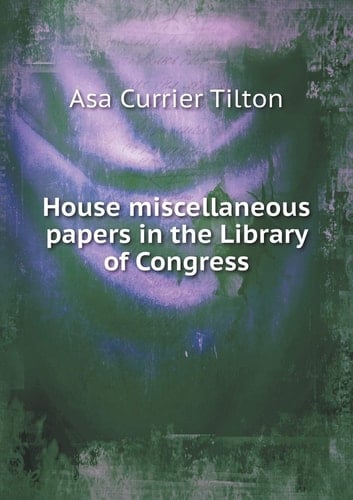 House miscellaneous papers in the Library of Congress