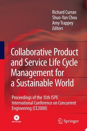 Collaborative Product and Service Life Cycle Management for a Sustainable World Proceedings of the 15th ISPE International Conference on Concurrent Engineering (CE2008)