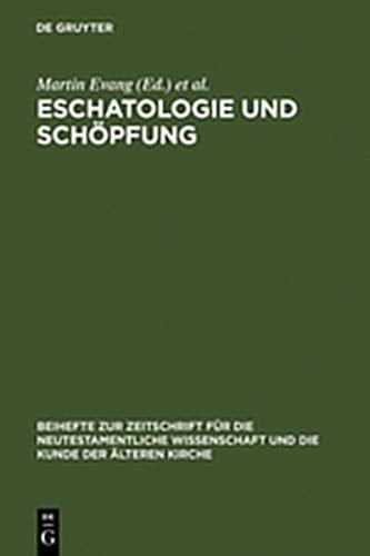 Eschatologie Und Schopfung: Festschrift Fur Erich Grasser Zum Siebzigsten Geburtstag (Beihefte Zur Zeitschrift F R die Neutestamentliche Wissensch) (German Edition)
