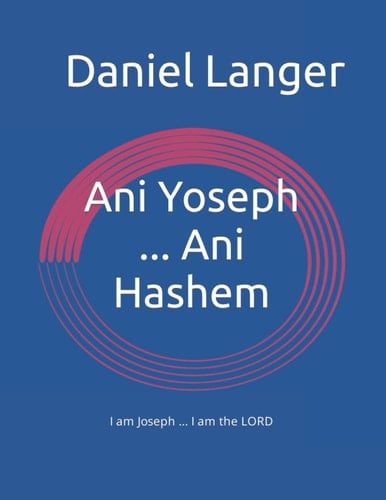 Ani Yoseph ... Ani Hashem I Am Joseph ... I Am the LORD