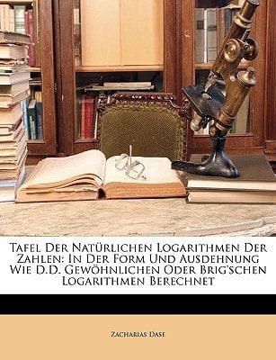 Tafel Der Nat Rlichen Logarithmen Der Zahlen. in Der Form Und Ausdehnung Wie Die Der Gew Hnlichen Oder Brig'schen Logarithmen Berechnet. (German Edition)