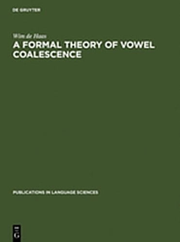 A Formal Theory of Vowel Coalescence: A Case Study of Ancient Greek (Publications in Language Sciences)