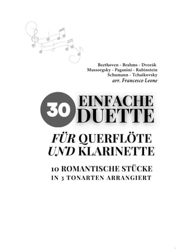 30 Einfache Duette für Querflöte und Klarinette | 10 Romantische Stücke in 3 tonarten arrangiert Leicht und lehrreich für Fortgeschrittene Anfänger, Ideal für Übungen und musikalische Vorspiele