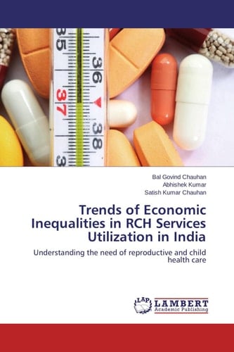 Trends of Economic Inequalities in RCH Services Utilization in India Understanding the Need of Reproductive and Child Health Care