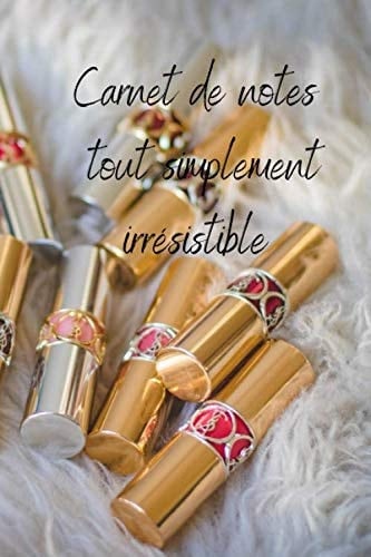 Carnet de notes tout simplement irrésistible: Journal personnel pour les passionnés de mode - 100 pages avec lignes dim 6X9 pouces pour tout noter et ... les femmes d'aujourd'hui. (French Edition)