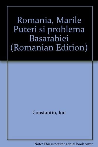 România, Marile Puteri și problema Basarabiei (Romanian Edition)