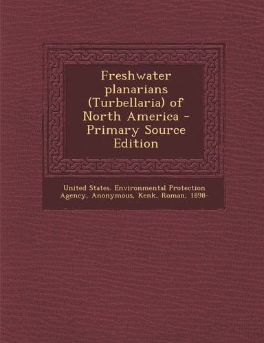 Freshwater Planarians of North America - Primary Source Edition
