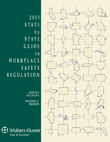 State by State Guide to Workplace Safety Regulation, 2013 Edition