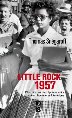 Little Rock 1957 L'histoire des neufs lycéens noirs qui ont bouleversé l'Amérique