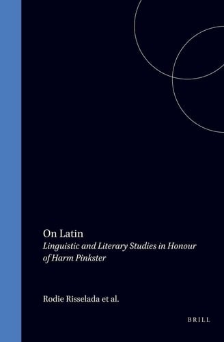 On Latin - Linguistic and Literary Studies in Honour of Harm Pinkster