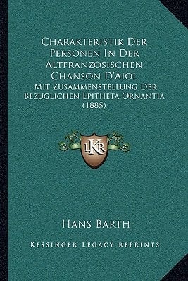 Charakteristik Der Personen In Der Altfranzosischen Chanson D'Aiol: Mit Zusammenstellung Der Bezuglichen Epitheta Ornantia (1885) (German Edition)