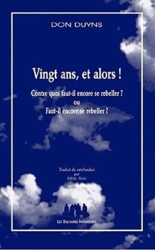 Vingt ans, et alors ! contre quoi faut-il encore se rebeller ? ou faut-il encore se rebeller ?