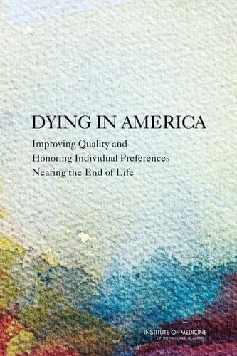 Dying in America Improving Quality and Honoring Individual Preferences Near the End of Life