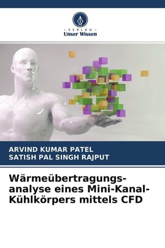 Wärmeübertragungs- analyse eines Mini-Kanal-Kühlkörpers mittels CFD (German Edition)