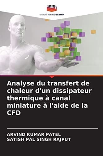 Analyse du transfert de chaleur d'un dissipateur thermique à canal miniature à l'aide de la CFD (French Edition)