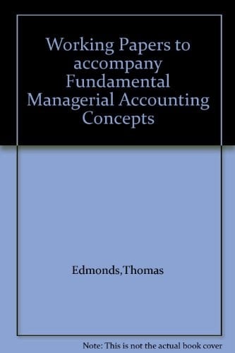 Working Papers to Accompany Fundamental Managerial Accounting Concepts