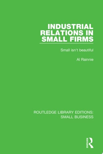 Industrial Relations in Small Firms Small Isn't Beautiful