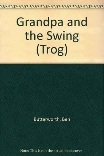 Trog Trog and Grandpa Gripe - Grandpa and the Swing