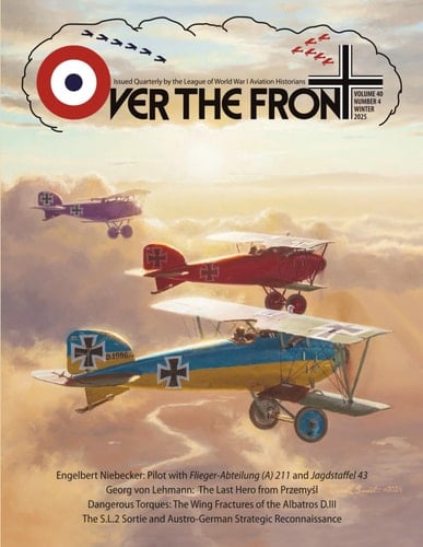 OTF - Volume 40, Issue 4, Winter, 2025, Over The Front - Journal of the League of World War I Aviation Historians: In-Depth Account of Pilots, ... and Aerial Combat During the Great War