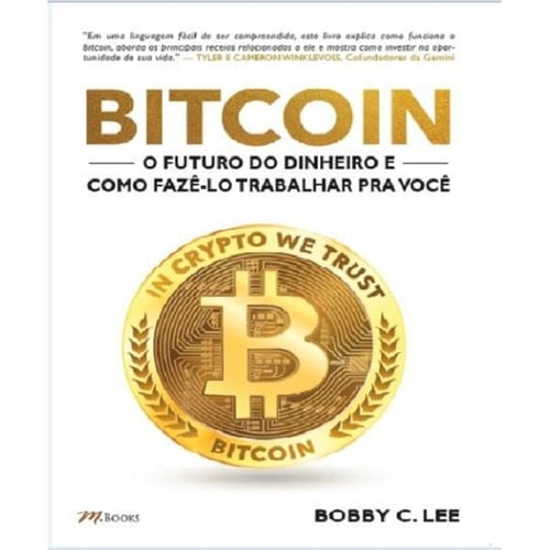 bitcoin o futuro do dinheiro e como faz lo trabalhar pra