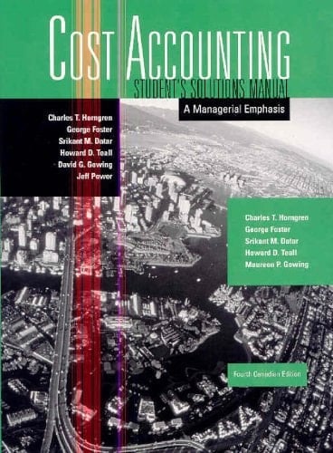 Cost Accounting, a Managerial Emphasis, Fourth Canadian Edition Student solutions manual