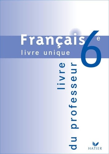 Français 6e livre unique Livre du professeur