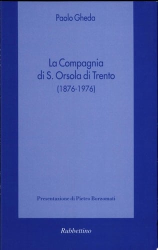 La Compagnia di S. Orsola di Trento, 1876-1976